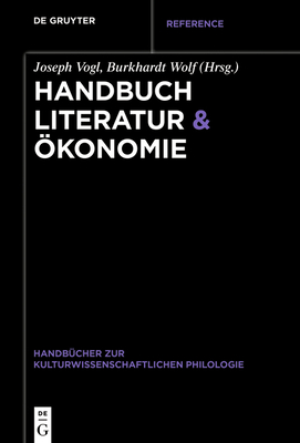 Handbuch Literatur & ?konomie - Vogl, Joseph (Editor), and Wolf, Burkhardt (Editor)