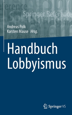 Handbuch Lobbyismus - Polk, Andreas (Editor), and Mause, Karsten (Editor)