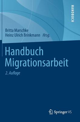 Handbuch Migrationsarbeit - Marschke, Britta (Editor), and Brinkmann, Heinz Ulrich (Editor)