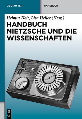 Handbuch Nietzsche Und Die Wissenschaften - Heit, Helmut (Editor), and Heller, Lisa (Editor)