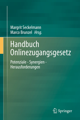 Handbuch Onlinezugangsgesetz: Potenziale - Synergien - Herausforderungen - Seckelmann, Margrit (Editor), and Brunzel, Marco (Editor)