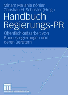 Handbuch Regierungs-PR: Offentlichkeitsarbeit Von Bundesregierungen Und Deren Beratern