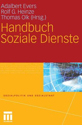 Handbuch Soziale Dienste - Evers, Adalbert (Editor), and Heinze, Rolf G (Editor), and Olk, Thomas (Editor)