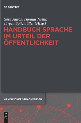 Handbuch Sprache Im Urteil Der Offentlichkeit - Antos, Gerd (Editor), and Niehr, Thomas (Editor), and Spitzm?ller, J?rgen (Editor)