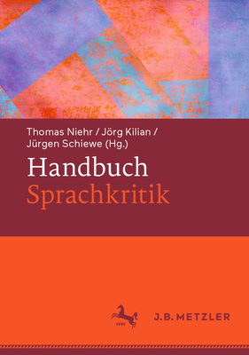 Handbuch Sprachkritik - Niehr, Thomas (Editor), and Kilian, Jrg (Editor), and Schiewe, Jrgen (Editor)