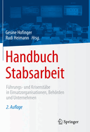 Handbuch Stabsarbeit: Fuhrungs- Und Krisenstabe in Einsatzorganisationen, Behorden Und Unternehmen