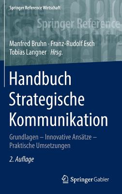 Handbuch Strategische Kommunikation: Grundlagen - Innovative Anstze - Praktische Umsetzungen - Bruhn, Manfred (Editor), and Esch, Franz-Rudolf (Editor), and Langner, Tobias (Editor)