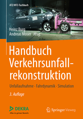 Handbuch Verkehrsunfallrekonstruktion: Unfallaufnahme, Fahrdynamik, Simulation - Burg, Heinz (Editor), and Moser, Andreas (Editor)