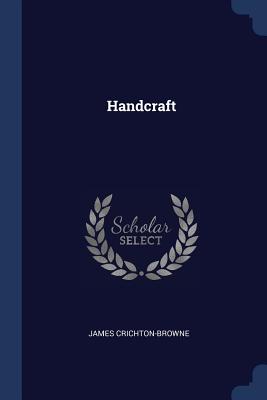 Handcraft - Crichton-Browne, James, Sir