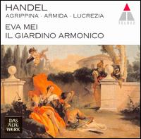 Handel: Agrippina; Armida; La Lucrezia - Eva Mei (soprano); Il Giardino Armonico; Giovanni Antonini (conductor)