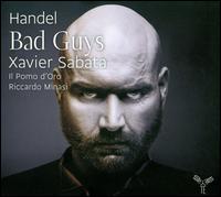 Handel: Bad Guys - Xavier Sabata (counter tenor); Il Pomo d'Oro; Riccardo Minasi (conductor)