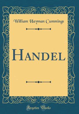 Handel (Classic Reprint) - Cummings, William Hayman