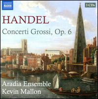 Handel: Concerti Grossi, Op. 6 - Aradia Ensemble; Kevin Mallon (conductor)