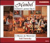 Handel: Concerti Grossi - Alain Aubut (cello); Catherine Perrin (harpsichord); Eleonora Turovsky (violin); I Musici de Montral; Yuli Turovsky (conductor)