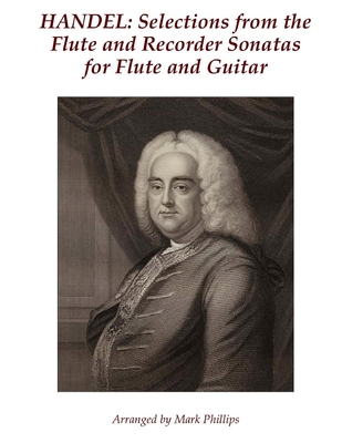 Handel: Selections from the Flute and Recorder Sonatas for Flute and Guitar - Handel, George Frederick, and Phillips, Mark