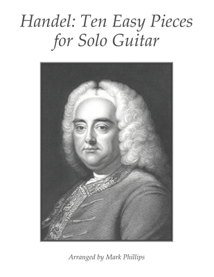 Handel: Ten Easy Pieces for Solo Guitar - Phillips, Mark, and Handel, George Frederick