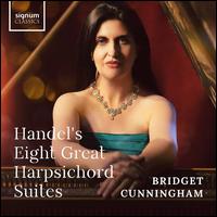 Handel's Eight Great Harpsichord Suites - Bridget Cunningham (harpsichord)