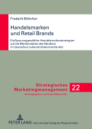 Handelsmarken Und Retail Brands: Einfluss Ausgewaehlter Handelsmarkenstrategien Auf Die Markenstaerke Des Haendlers Im Deutschen Lebensmitteleinzelhandel