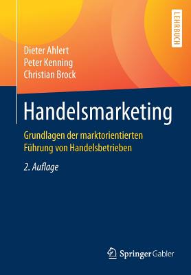Handelsmarketing: Grundlagen Der Marktorientierten Fuhrung Von Handelsbetrieben - Ahlert, Dieter, and Kenning, Peter