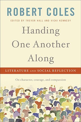 Handing One Another Along: Literature and Social Reflection - Coles, Robert, and Hall, Trevor (Editor), and Kennedy, Vicki (Editor)