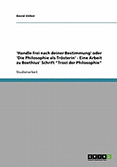 'Handle frei nach deiner Bestimmung' oder 'Die Philosophie als Trsterin' - Eine Arbeit zu Boethius' Schrift "Trost der Philosophie"