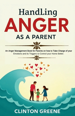 Handling Anger As A Parent - Greene, Clinton