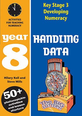 Handling Data: Year 8: Activities for Teaching Numeracy - Koll, Hilary, and Mills, Steve
