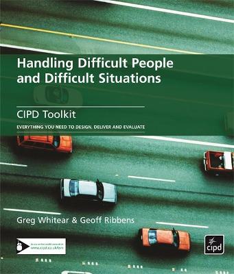 Handling Difficult People and Difficult Situations - Whitear, Gregory, and Ribbens, Geoff (Contributions by)