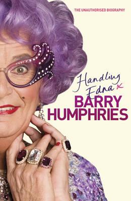 Handling Edna: The Unauthorised Biography - Humphries, Barry