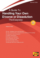 Handling Your Own Divorce Or Dissolution: The Easyway Guide