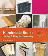 Handmade Books: Binding, Folding and Decorating