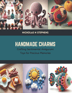 Handmade Charms: Crafting Sentimental Amigurumi Toys for Precious Memories
