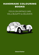 Handmade Colouring Books - Focus on Vintage Cars Vol: 2 - Bugatti to Delahaye