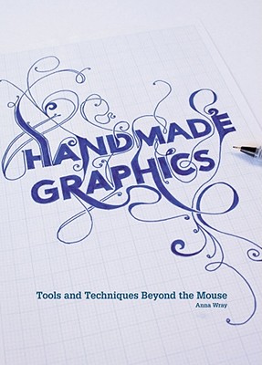 Handmade Graphics: Tools and Techniques Beyond the Mouse - Wray, Anna