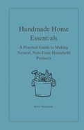 Handmade Home Essentials: A Practical Guide to Making Natural, Non-Toxic Household Products