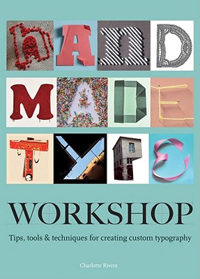 Handmade Type Workshop: Tips, Tools & Techniques for Creating Custom Typography - Rivers, Charlotte
