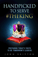 Handpicked to Serve #Theking: Preparing Today's Youth to Be Tomorrow's Leaders