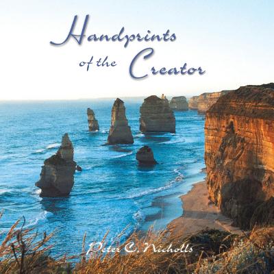 Handprints of the Creator: A selection of verses & photos for your encouragement - Nicholls, Peter C