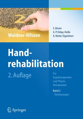 Handrehabilitation: F?r Ergotherapeuten und Physiotherapeuten Band 2: Verletzungen - Breier, S., and Waldner-Nilsson, Birgitta (Editor), and Diday-Nolle, A.P.