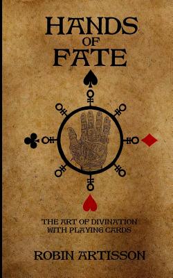 Hands of Fate: The Art of Divination with Playing Cards - St Clair, Caroline (Editor), and Artisson, Robin