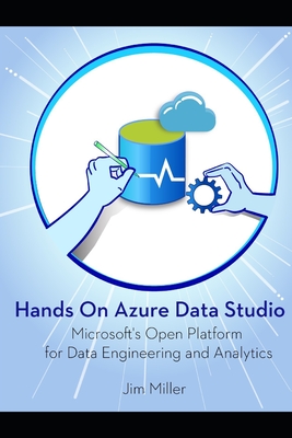 Hands on Azure Data Studio: Microsoft's Open Platform for Data Engineering and Analytics - Miller, Jim