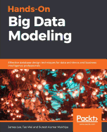 Hands-On Big Data Modeling: Effective database design techniques for data architects and business intelligence professionals