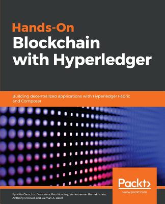Hands-On Blockchain with Hyperledger: Building decentralized applications with Hyperledger Fabric and Composer - Baset, Salman, and Desrosiers, Luc, and Gaur, Nitin