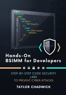 Hands-On BSIMM for Developers: Step-by-Step Code Security Labs to Prevent Cyber Attacks