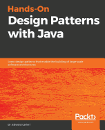 Hands-On Design Patterns with Java: Learn design patterns that enable the building of large-scale software architectures