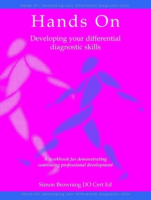 Hands On: Developing Your Differential Diagnostic Skills: A Workbook for Demonstrating Continuing Professional Development - Browning, Simon