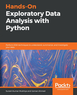 Hands-On Exploratory Data Analysis with Python: Perform EDA techniques to understand, summarize, and investigate your data