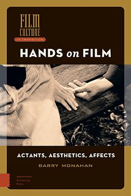 Hands on Film: Actants, Aesthetics, Affects - Monahan, Barry