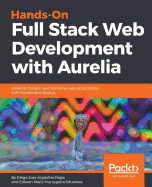 Hands-On Full Stack Web Development with Aurelia: Develop modern and real-time web applications with Aurelia and Node.js