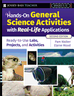 Hands-On General Science Activities with Real-Life Applications: Ready-To-Use Labs, Projects, & Activities for Grades 5-12